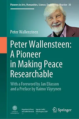 E-Book (pdf) Peter Wallensteen: A Pioneer in Making Peace Researchable von Peter Wallensteen