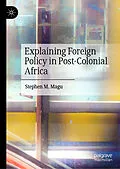 E-Book (pdf) Explaining Foreign Policy in Post-Colonial Africa von Stephen M. Magu