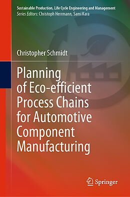 Livre Relié Planning of Eco-efficient Process Chains for Automotive Component Manufacturing de Christopher Schmidt