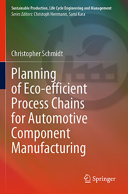 Couverture cartonnée Planning of Eco-efficient Process Chains for Automotive Component Manufacturing de Christopher Schmidt