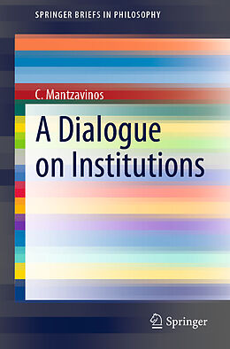E-Book (pdf) A Dialogue on Institutions von C. Mantzavinos