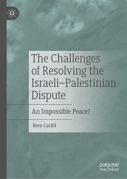 Livre Relié The Challenges of Resolving the Israeli Palestinian Dispute de Bren Carlill