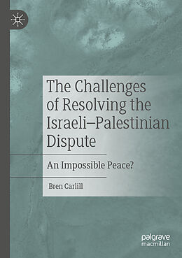 Couverture cartonnée The Challenges of Resolving the Israeli Palestinian Dispute de Bren Carlill