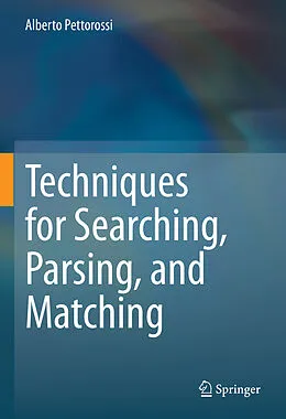 E-Book (pdf) Techniques for Searching, Parsing, and Matching von Alberto Pettorossi