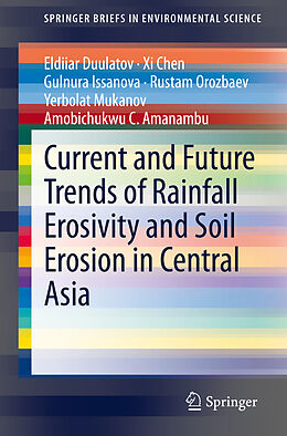 Kartonierter Einband Current and Future Trends of Rainfall Erosivity and Soil Erosion in Central Asia von Eldiiar Duulatov, Xi Chen, Amobichukwu C. Amanambu