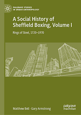 Livre Relié A Social History of Sheffield Boxing, Volume I de Gary Armstrong, Matthew Bell