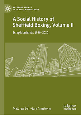 Livre Relié A Social History of Sheffield Boxing, Volume II de Gary Armstrong, Matthew Bell