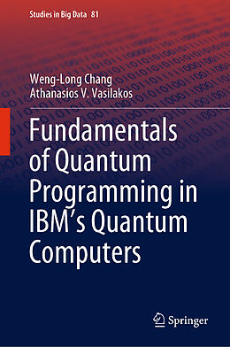 Livre Relié Fundamentals of Quantum Programming in IBM's Quantum Computers de Athanasios V. Vasilakos, Weng-Long Chang