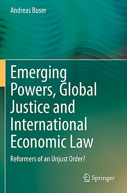 Couverture cartonnée Emerging Powers, Global Justice and International Economic Law de Andreas Buser