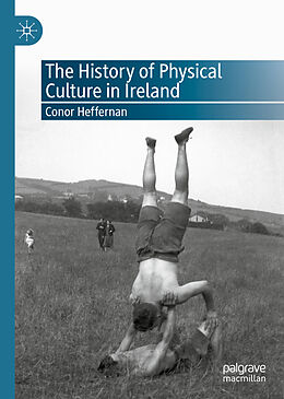 Livre Relié The History of Physical Culture in Ireland de Conor Heffernan