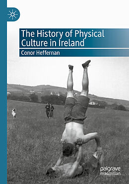 Couverture cartonnée The History of Physical Culture in Ireland de Conor Heffernan