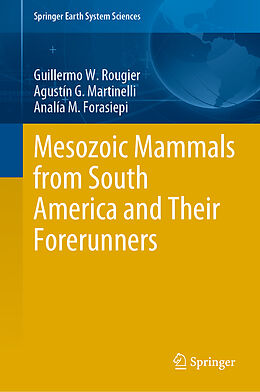 Livre Relié Mesozoic Mammals from South America and Their Forerunners de Guillermo W. Rougier, Analía M. Forasiepi, Agustín G. Martinelli