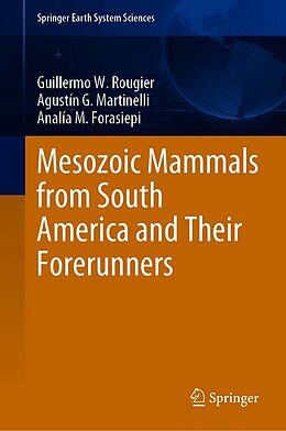 E-Book (pdf) Mesozoic Mammals from South America and Their Forerunners von Guillermo W. Rougier, Agustín G. Martinelli, Analía M. Forasiepi