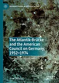 E-Book (pdf) The Atlantik-Brücke and the American Council on Germany, 1952-1974 von Anne Zetsche