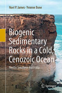 Livre Relié Biogenic Sedimentary Rocks in a Cold, Cenozoic Ocean de Yvonne Bone, Noel P. James
