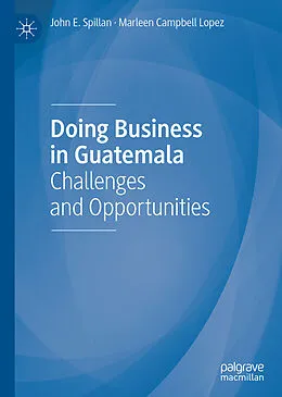 E-Book (pdf) Doing Business in Guatemala von John E. Spillan, Marleen Campbell Lopez