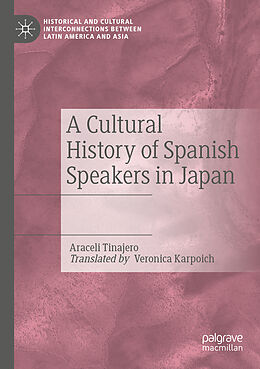 Couverture cartonnée A Cultural History of Spanish Speakers in Japan de Araceli Tinajero