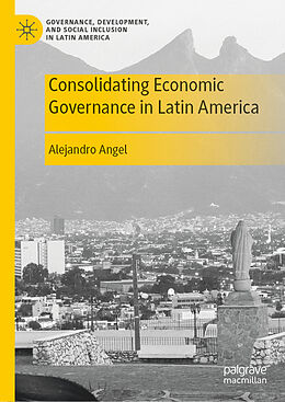 Livre Relié Consolidating Economic Governance in Latin America de Alejandro Angel