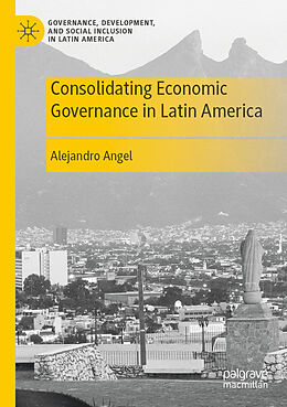 Couverture cartonnée Consolidating Economic Governance in Latin America de Alejandro Angel