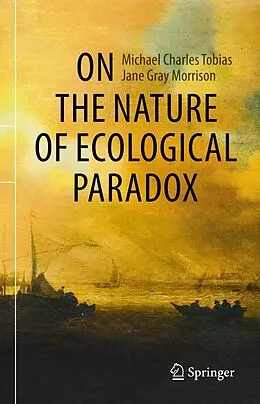 E-Book (pdf) On the Nature of Ecological Paradox von Michael Charles Tobias, Jane Gray Morrison