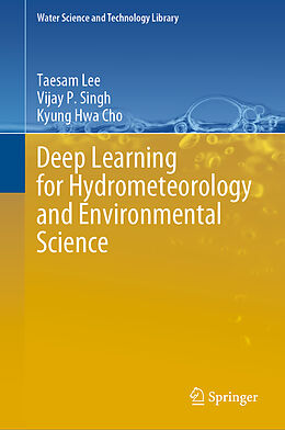 Livre Relié Deep Learning for Hydrometeorology and Environmental Science de Taesam Lee, Kyung Hwa Cho, Vijay P. Singh