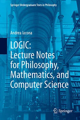 E-Book (pdf) LOGIC: Lecture Notes for Philosophy, Mathematics, and Computer Science von Andrea Iacona