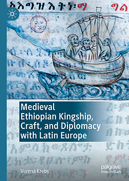 Livre Relié Medieval Ethiopian Kingship, Craft, and Diplomacy with Latin Europe de Verena Krebs