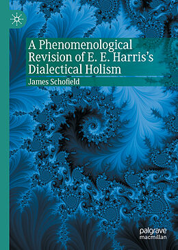 Fester Einband A Phenomenological Revision of E. E. Harris's Dialectical Holism von James Schofield