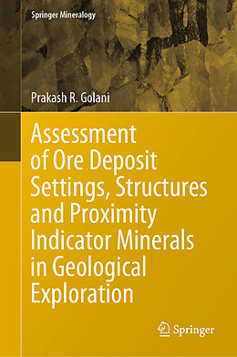 Fester Einband Assessment of Ore Deposit Settings, Structures and Proximity Indicator Minerals in Geological Exploration von Prakash R. Golani