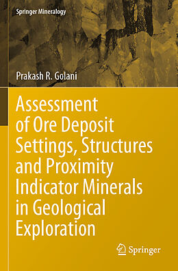 Couverture cartonnée Assessment of Ore Deposit Settings, Structures and Proximity Indicator Minerals in Geological Exploration de Prakash R. Golani