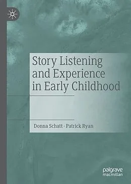 E-Book (pdf) Story Listening and Experience in Early Childhood von Donna Schatt, Patrick Ryan