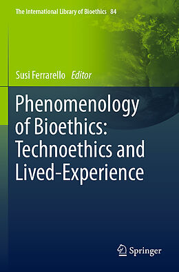 Kartonierter Einband Phenomenology of Bioethics: Technoethics and Lived-Experience von 