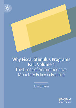 Couverture cartonnée Why Fiscal Stimulus Programs Fail, Volume 1 de John J. Heim