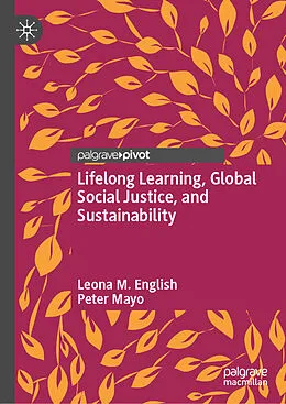 E-Book (pdf) Lifelong Learning, Global Social Justice, and Sustainability von Leona M. English, Peter Mayo