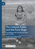 E-Book (pdf) The Colonial Public and the Parsi Stage von Rashna Darius Nicholson