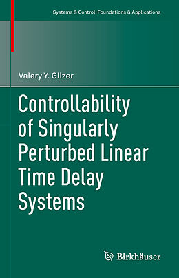 eBook (pdf) Controllability of Singularly Perturbed Linear Time Delay Systems de Valery Y. Glizer