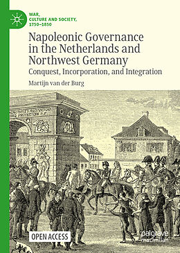 Livre Relié Napoleonic Governance in the Netherlands and Northwest Germany de Martijn van der Burg