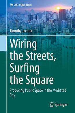 Livre Relié Wiring the Streets, Surfing the Square de Timothy Jachna