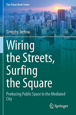 Couverture cartonnée Wiring the Streets, Surfing the Square de Timothy Jachna