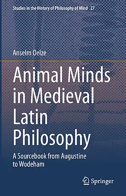 E-Book (pdf) Animal Minds in Medieval Latin Philosophy von Anselm Oelze