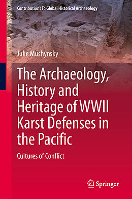 Fester Einband The Archaeology, History and Heritage of WWII Karst Defenses in the Pacific von Julie Mushynsky