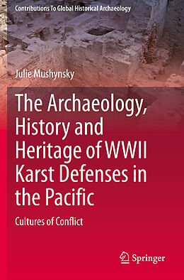 Kartonierter Einband The Archaeology, History and Heritage of WWII Karst Defenses in the Pacific von Julie Mushynsky