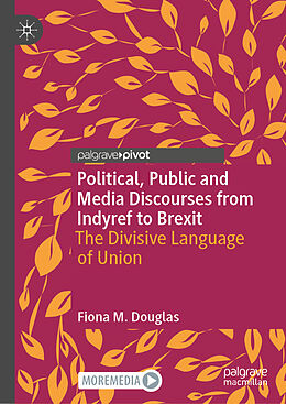 Livre Relié Political, Public and Media Discourses from Indyref to Brexit de Fiona M. Douglas