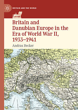 Fester Einband Britain and Danubian Europe in the Era of World War II, 1933-1941 von Andras Becker