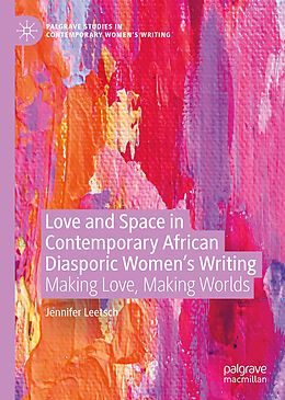 Livre Relié Love and Space in Contemporary African Diasporic Women s Writing de Jennifer Leetsch