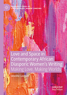 Couverture cartonnée Love and Space in Contemporary African Diasporic Women s Writing de Jennifer Leetsch