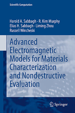 Fester Einband Advanced Electromagnetic Models for Materials Characterization and Nondestructive Evaluation von Harold A Sabbagh, R. Kim Murphy, Russell Wincheski