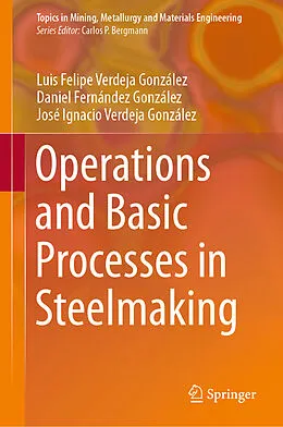 E-Book (pdf) Operations and Basic Processes in Steelmaking von Luis Felipe Verdeja González, Daniel Fernández González, José Ignacio Verdeja González