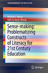 E-Book (pdf) Sense-making: Problematizing Constructs of Literacy for 21st Century Education von Marilyn J. Narey, Kelli Jo Kerry-Moran
