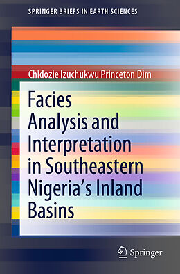Kartonierter Einband Facies Analysis and Interpretation in Southeastern Nigeria's Inland Basins von Chidozie Izuchukwu Princeton Dim